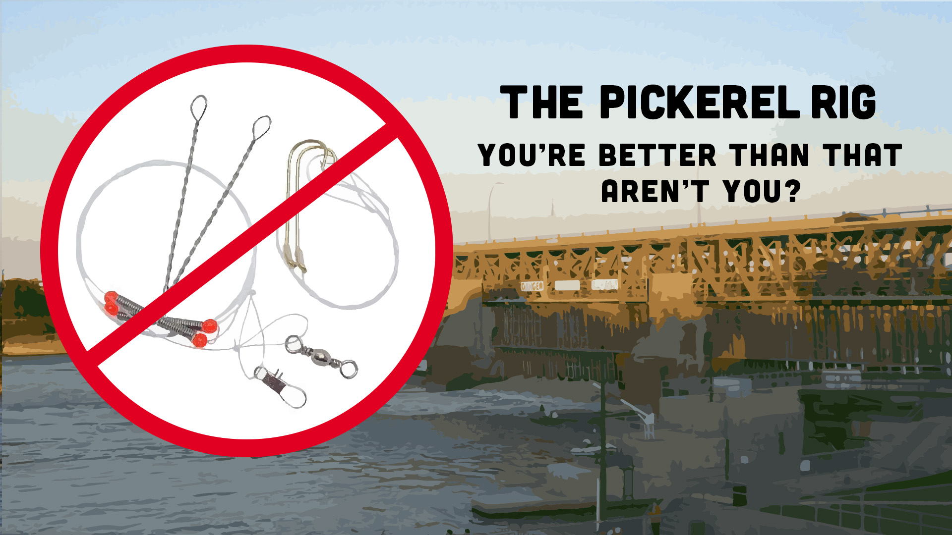 The Pickerel Rig: You’re better than that, aren’t you? – If You Ain't ...